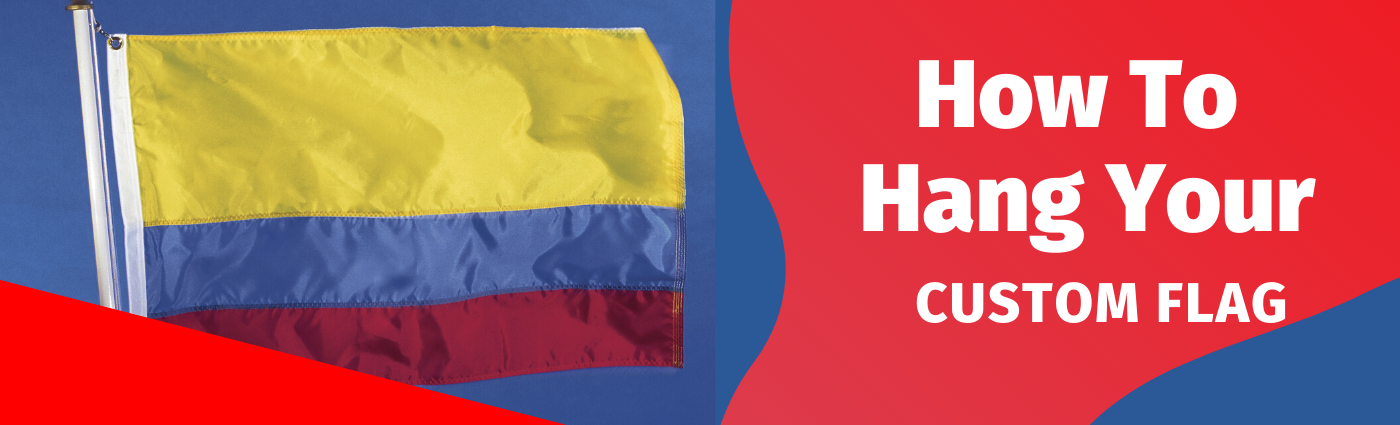 How To Hang A Custom Flag Custom Flags And Flag Designer